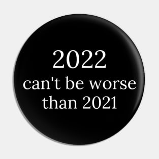 2022 can't be worse than 2021, 2022 Sucks, How Long Until 2023? Funny 2022 Is Shit. Pin