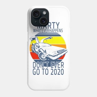 Funny Marty what ever happens dont ever go to 2020 Phone Case