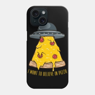 I Want To Believe In Pizza Phone Case