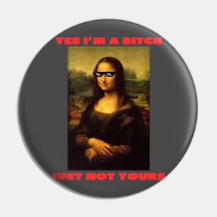 Yes i'm a bitch just not yours Pin