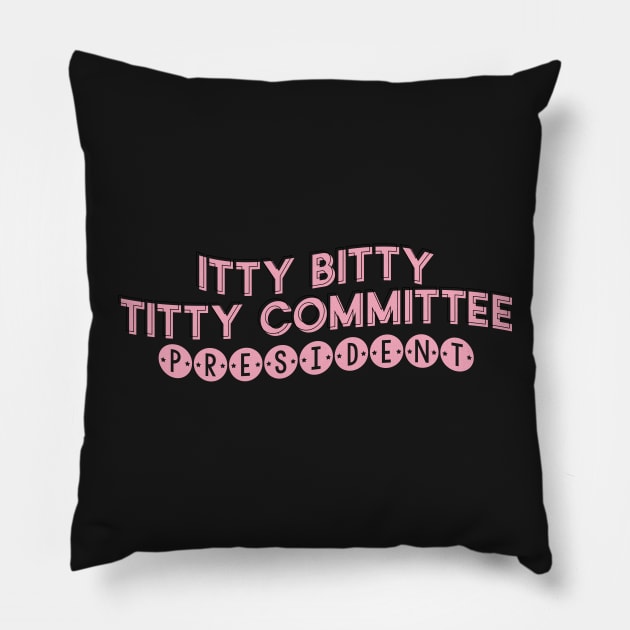 Itty Bitty Titty Committee President Empower Embrace Self Love Body Positivity Pillow by Asilynn