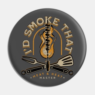 I'd Smoke That. Meat and Heat Master Pin