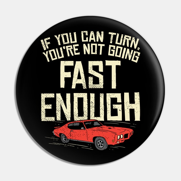 You Can Turn You're Not Going Fast Enough Pin by maxdax