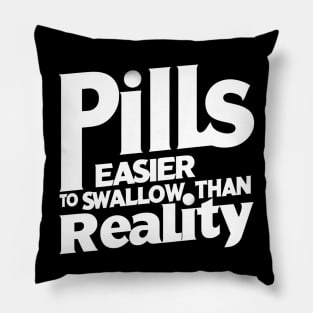 Easier to swallow than reality! (text v1) Pillow