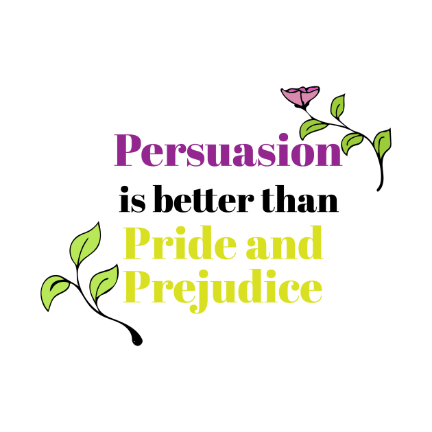 Persuasion is better than pride and prejudice by LeahHa