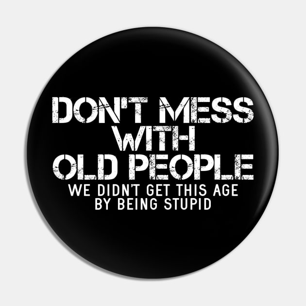 Don't Mess With Old People Pin by Contentarama