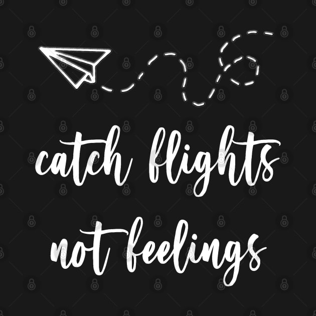 catch flights not feelings - white font by Narrie