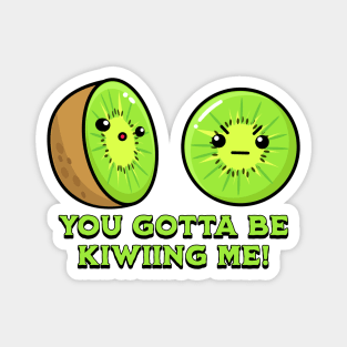 You Gotta Be Kiwiing Me, kiwi pun Magnet