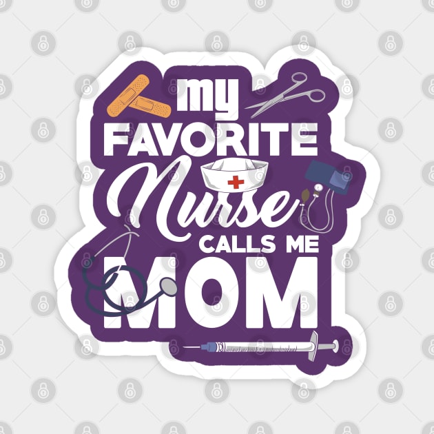 My Favorite Nurse calls me Mom - Gift - Proud Mother of a nurse - Nursing Magnet by Shirtbubble