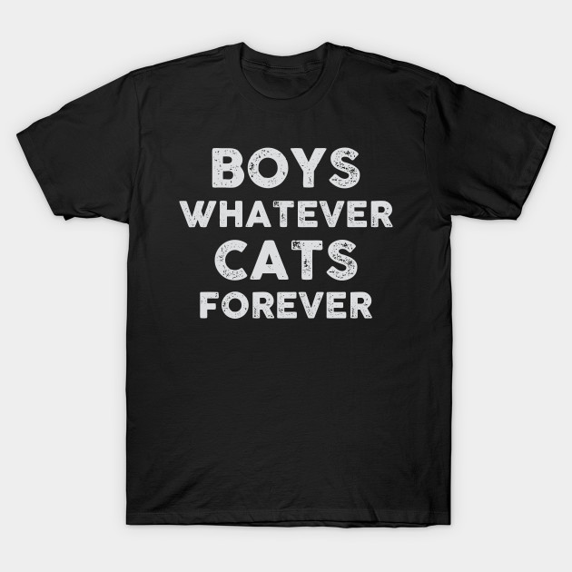 Boys Whatever Cats Forever Cats T Shirt Teepublic Au