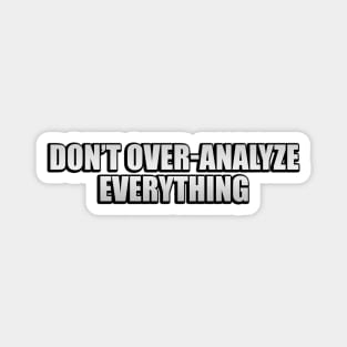 Don’t over-analyze everything Magnet