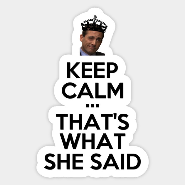 Keep Calm That S What She Said The Office Black Version Michael Scott Sticker Teepublic