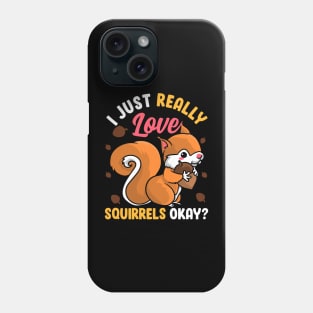 I Just Really Like Squirrels Ok? Funny Squirrel Design Tee Phone Case