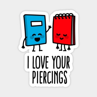 I love your piercings funny body art piercer piercing saying Magnet