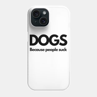 Dogs Because People Suck Funny Humorous Phone Case