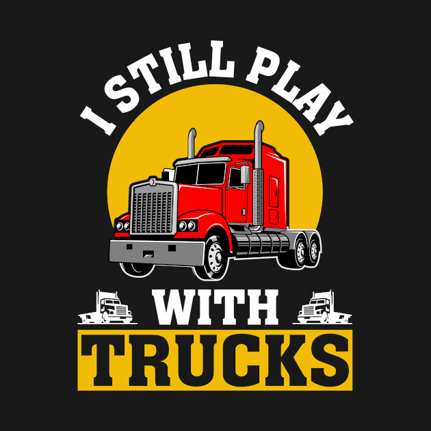 I Still Play With Trucks by GoodWills