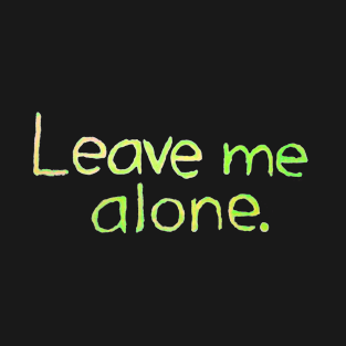 Leave me alone T-Shirt