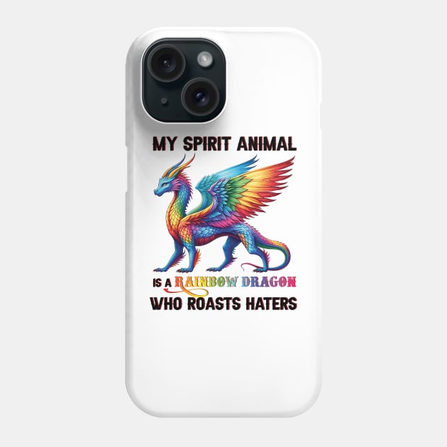 LGBT My Spirit Animal Is A Rainbow Dragon Who Roasts Haters Phone Case by ladonna marchand