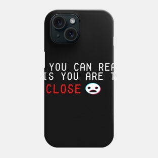 if you cant read this you are too close Phone Case