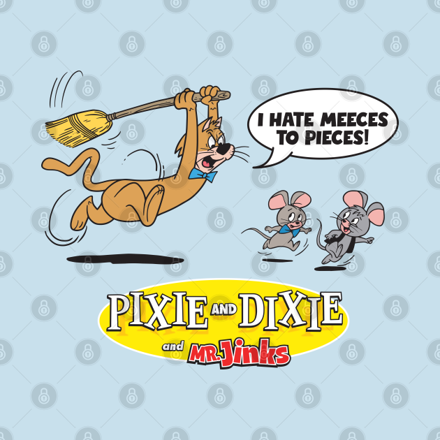 I Hate Meeses To Pieces Pixie Dixie TShirt TeePublic