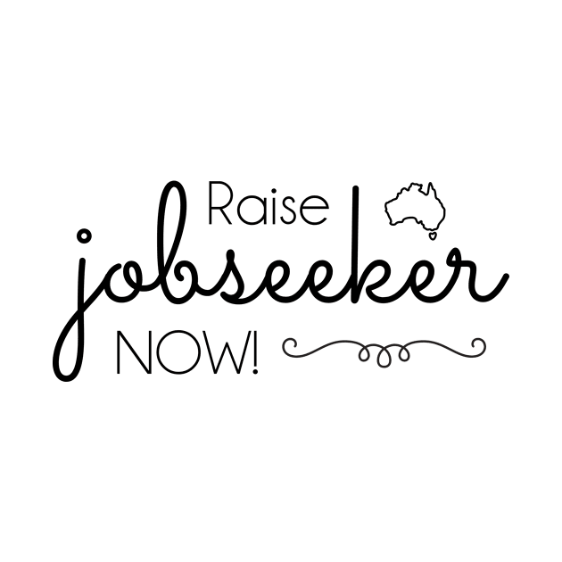 Raise Jobseeker Now!  (black text) by Tee's Tees