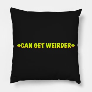 Can get weirder caption t shirt Pillow