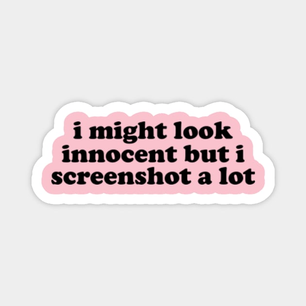 I Might Look Innocent But I Screenshot a Lot T-Shirt, Funny Y2K Tee, Trendy Graphic Magnet by Y2KERA