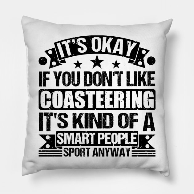 Coasteering Lover  It's Okay If You Don't Like Coasteering It's Kind Of A Smart People Sports Anyway Pillow by Benzii-shop 
