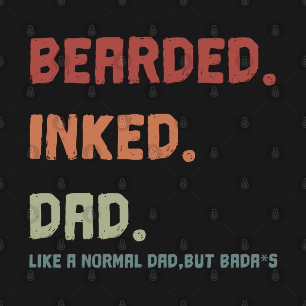 Bearded Inked Dad Like A Normal Dad, But Bada*S  Shirt  - Father’s Day  T-shirt by trendst