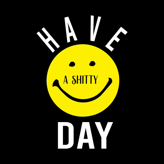 Have a shitty day Gift Funny, smiley face Unisex Adult Clothing T-shirt, friends Shirt, family gift, shitty gift,Unisex Adult Clothing, funny Tops & Tees, gift idea by Aymanex1