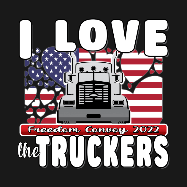 I LOVER THE TRUCKERS - USA TRUCKERS FOR FREEDOM CONVOY USA FLAG - FREEDOM CONVOY 2022 -FLAG by KathyNoNoise