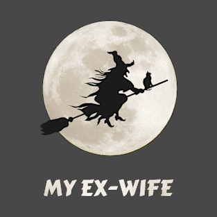 My ex-wife is a witch, bitter divorce funny T-Shirt