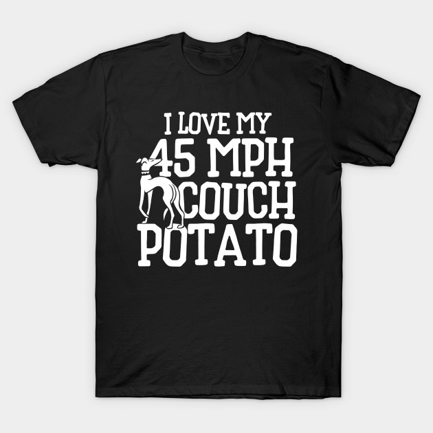 45 Mph Couch Potato Greyhound T Shirt Teepublic