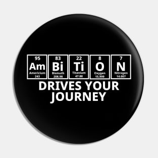 Ambition Drives Your Journey Pin