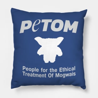 People for the Ethical Treatment Of Mogwais - PETOM Pillow