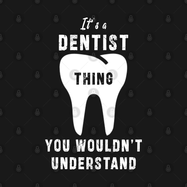 It's a dentist thing you wloudn't understand: Newest design for dentist or dentist lover by Ksarter