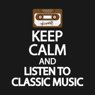 Keep calm and listen to classic music T-Shirt