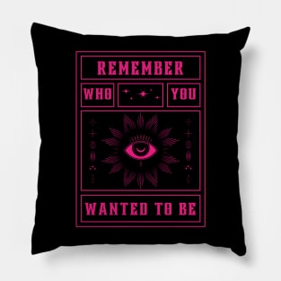 Remember who you wanted to be Pillow