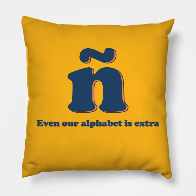 ñ "Even our alphabet is extra" Pillow by MiamiTees305