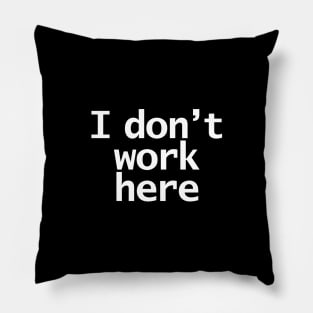I Dont Work Here Typography Minimal White Text Pillow