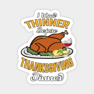 I Was Thinner Before Thanksgiving Dinner Magnet