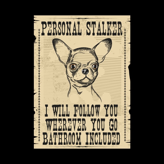 Chihuahua Personal Stalker Follow Wherever You Go by Print-Dinner