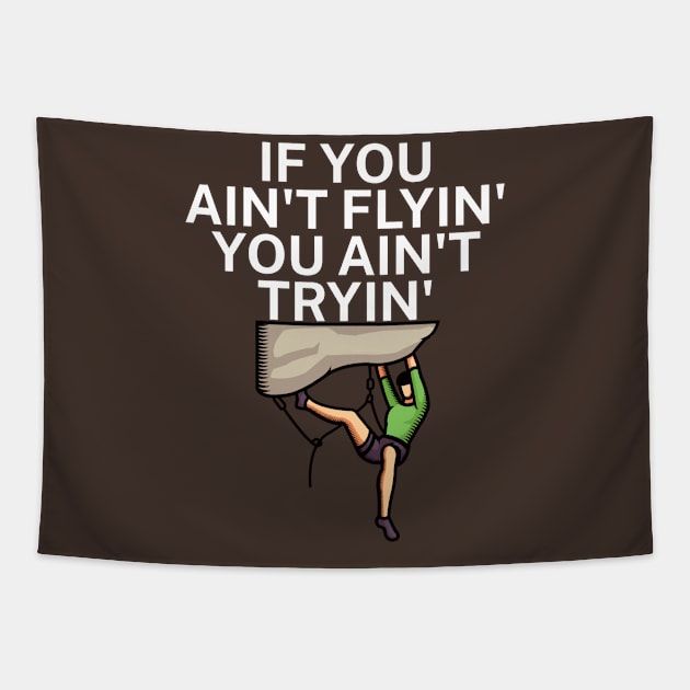 If you aint flyin you aint tryin Tapestry by maxcode