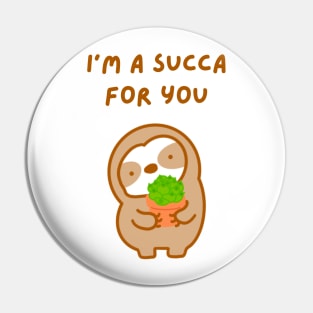 I’m A Succa For You Succulent Sloth Pin