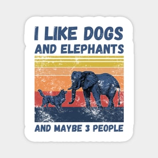 I Like Dogs And Elephants And Maybe 3 People Magnet