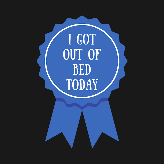 Got Out of Bed Award by Bella Designs