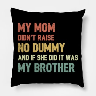 My Mom Didn't Raise No Dummy Pillow