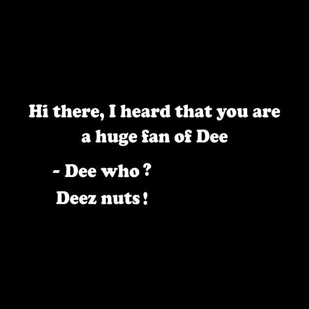 funny saying deez nuts by SecuraArt