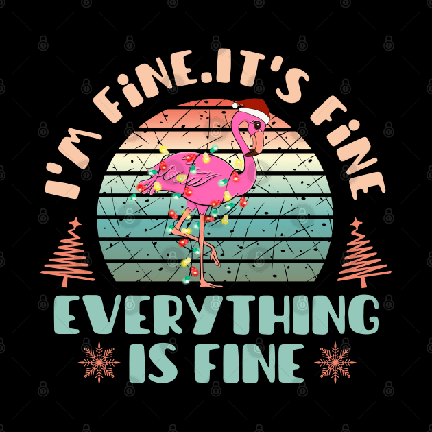 I'm fine.It's fine. Everything is fine.Merry Christmas  funny flamingos and Сhristmas garland by Myartstor 