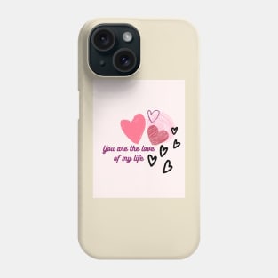 You are the love of my life Phone Case